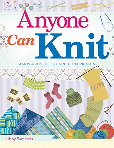 Anyone Can Knit: A Step-by-Step Guide to Essential...