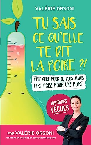 Tu sais ce qu'elle te dit la poire ?!: Petit guide pour ne plus jamais être prise pour une poire (French Edition) (Tu sais ce que...)