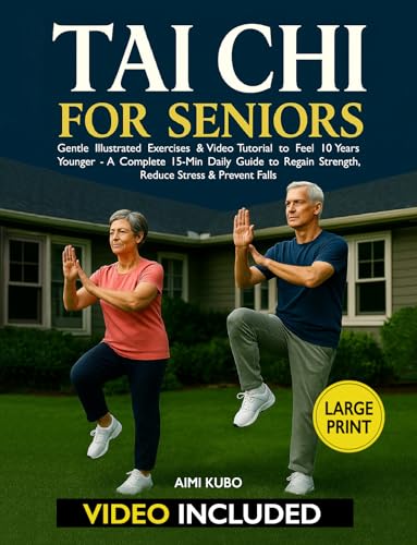 Tai Chi for Seniors: Gentle Illustrated Exercises & Video Tutorial to Feel 10 Years Younger - A Complete 15-Min Daily Guide to Regain Strength, Reduce Stress & Prevent Falls | Extra-Large Print