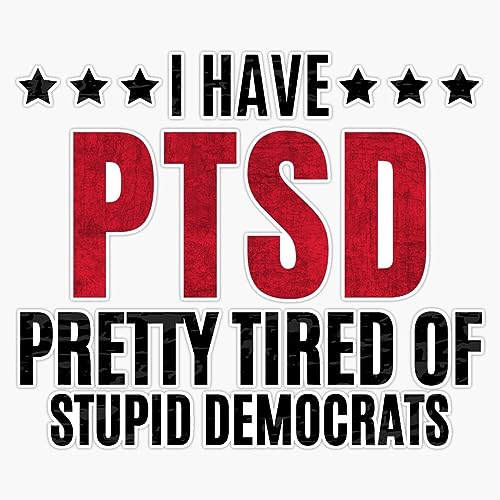 I Have PTSD Pretty Tired of Stupid Democrats - Anti Democrats Bumper Sticker Vinyl Decal 5