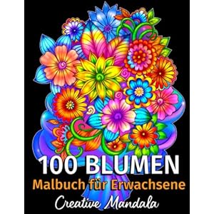 100 Blumen – Malbuch für Erwachsene: 100 Seiten mit Schönen Blumen. Malbuch Stressabbau. (Sträuße, Vasen mit Blumen, Blumenmuster, Natur und vieles mehr!) (Malbücher für Erwachsene, Band 1) Taschenbuch – 12. September 2020