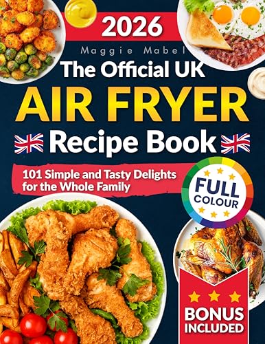 The OFFICIAL UK Air Fryer Recipe Book: 101 Simple and Tasty Delights for the Whole Family. FULL COLOUR Edition