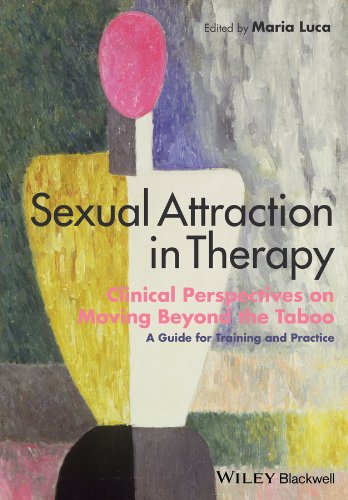 Sexual Attraction in Therapy: Clinical Perspectives on Moving Beyond the Taboo – A Guide for Training and Practice