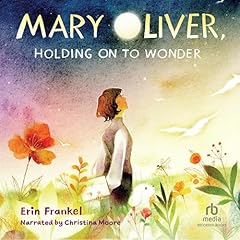 Mary Oliver, Holding on to Wonder Audiolibro Por Erin Frankel arte de portada