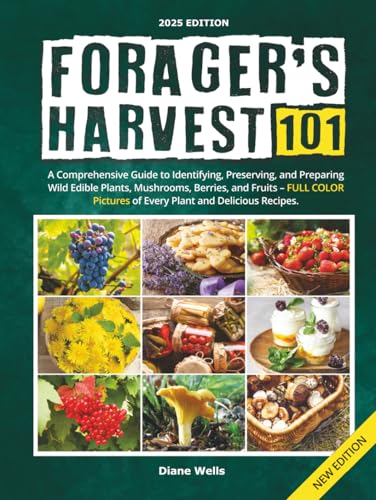 Forager's Harvest 101: A Comprehensive Guide to Identifying, Preserving, and Preparing Wild Edible Plants, Mushrooms, Berries, and Fruits – FULL COLOR Pictures of Every Plant and Delicious Recipes.