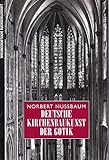 Deutsche Kirchenbaukunst der Gotik - Norbert Nussbaum 