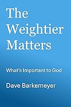 The Weightier Matters: What's Important to God