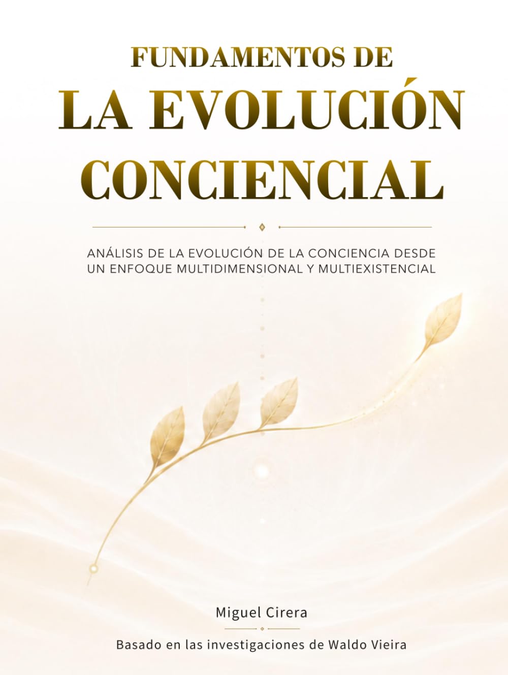 FUNDAMENTOS DE LA EVOLUCIÓN CONCIENCIAL: Análisis de la evolución de la conciencia desde un enfoque multidimensional y multiexistencial