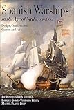 Spanish Warships in the Age of Sail, 1700–1860: Design, Construction, Careers and Fates