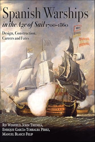 Spanish Warships in the Age of Sail, 1700–1860: Design, Construction, Careers and Fates