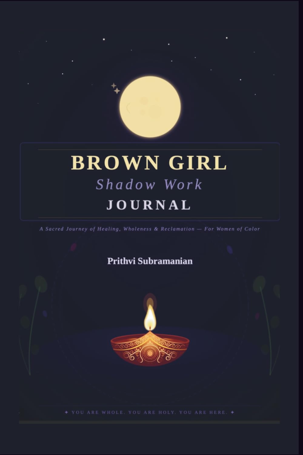 The Brown Girl Shadow Work Journal: A Journey of Healing, Wholeness, & Reclamation for Women of Color