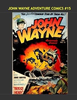 Paperback John Wayne Adventure Comics #15: Exciting Tales Of The Duke -- His 31-Issue Series from the 1950s -- All Stories - No Ads Book