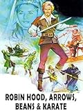 Robin Hood, Arrows, Beans & Karate