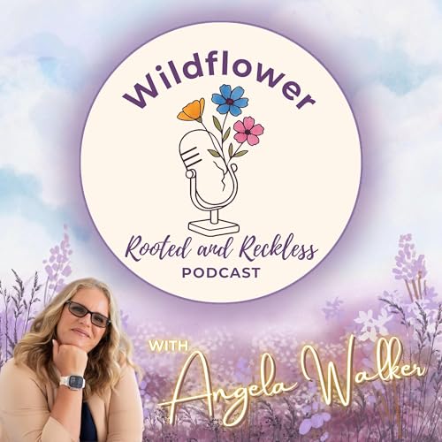 Wildflower: Rooted and Reckless Podcast Por Angela Walker arte de portada