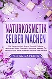 NATURKOSMETIK SELBER MACHEN: Wie Sie ganz einfach diverse Kosmetik Produkte, Hautcremes, Seifen, Duschgele, Shampoos, Massage Öle, Raumdüfte uvm. selbst herstellen – inklusive vieler Rezepte