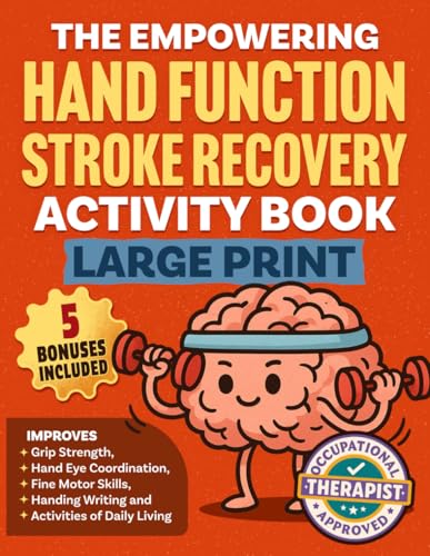 The Empowering Hand Function Stroke Recovery Activity Book Large Print: Engaging and Progressive Exercises for Rehabilitation and Enhanced Daily ... 15 Minutes Per Day! (Stroke Series)