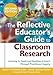 The Reflective Educator&sup2;s Guide to Classroom Research: Learning to Teach and Teaching to Learn Through Practitioner Inquiry