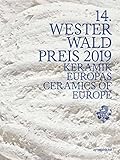 westerwälder keramik cup  14. Westerwaldpreis 2019: Keramik Europas: Ceramics of Europe (Westerwald Prize, 14)