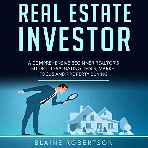 Cover art for Real Estate Investor: A Comprehensive Beginner Realtor's Guide to Evaluating Deals, Market Focus and Property Buying