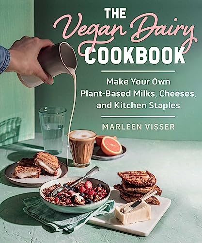 The Vegan Dairy Cookbook: Make Your Own Plant-Based Mylks, Cheezes,