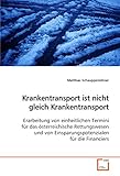 Krankentransport ist nicht gleich Krankentransport: Erarbeitung von einheitlichen Termini für das österreichische Rettungswesen und von Einsparungspotenzialen für die Financiers