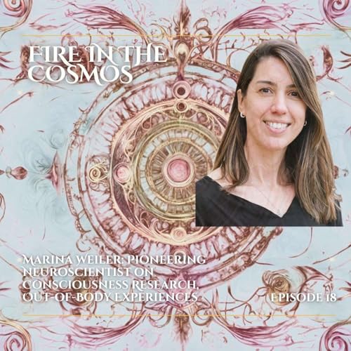 Dr. Marina Weiler: Pioneering Neuroscientist on Consciousness Research & Out-of-Body Experiences (Ep. 18)