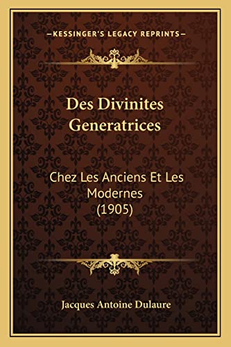 Des Divinites Generatrices: Chez Les Anciens Et Les Modernes (1905) (French Edition)