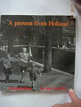 A Present From Holland - Amsterdam in the Forties