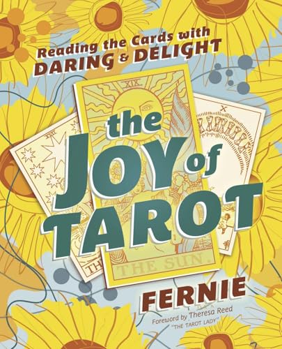 The Joy of Tarot: Reading the Cards with Daring and Delight