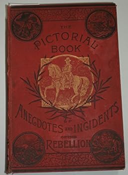 The Pictorial Book of Anecdotes and Incidents of the Rebellion, Or the Funny and Pathetic Side of War...