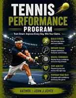 Tennis Performance Program: The Complete Athlete Development Guide for Players of All Levels (The Ultimate Sports Performance Training Series) B0H9PM5W6L Book Cover
