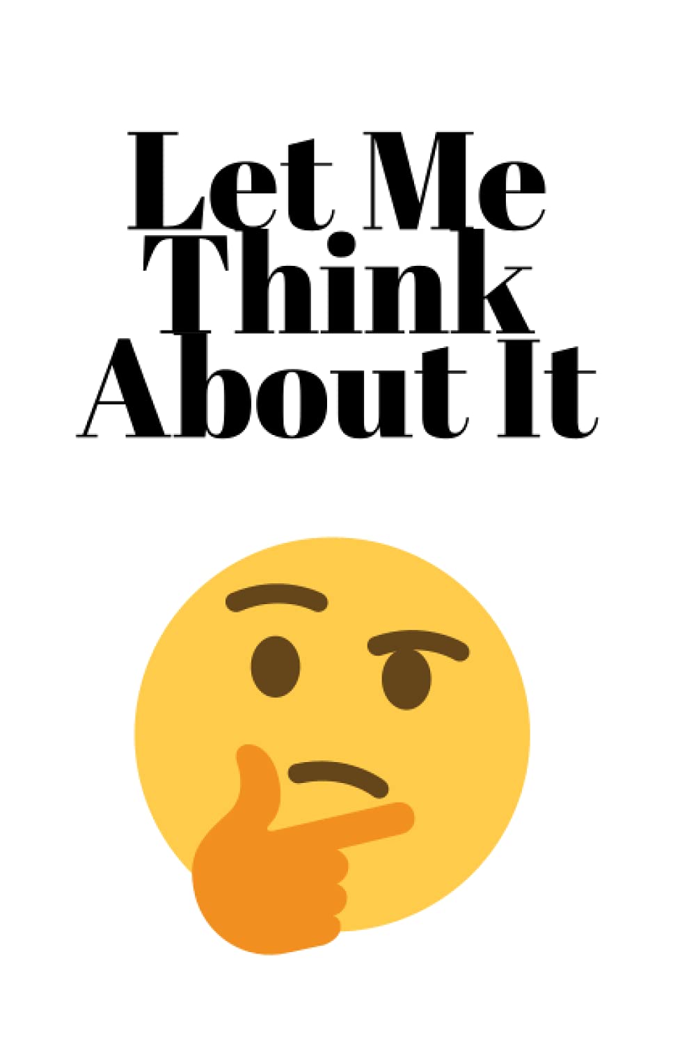 Let Me Think About It: Emoji Themed Thought Journal [6x9" with 120 Blank Lined Pages]