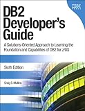 DB2 Developer's Guide: A Solutions-Oriented Approach to Learning the Foundation and Capabilities of...