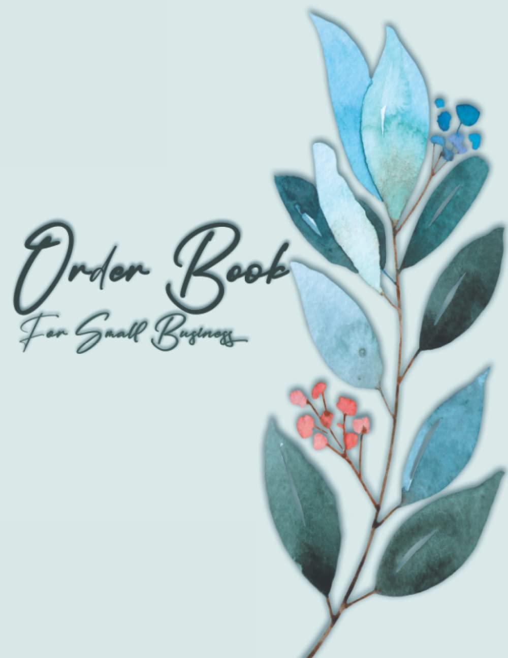 Order Book For Small Business: Keep All Your Orders in One Place With This Daily Sales Log Book, Purchase Order Form Book, Customer Order Book.