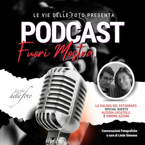 Episode 66: Fuori Mostra - Il Podcast dei professionisti della Fotografia a cura di Linda Simeone La valigia del Fotografo con lessia Locatelli e Simone Azzoni,