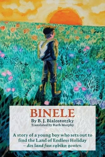 Binele: A story of a young boy who sets out to find The Land of Endless Holiday - dos land fun eybikn yontev (Yiddish Rediscoveries)