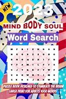Word Search Puzzle Book : For Mind, Body, & Soul suitable for Adults, Teens & Seniors: Large Print Word Search Puzzle Book Designed To Stimulate Your ... Words To Keep Your Mind Active 1000 Words B0BNWF3XW1 Book Cover
