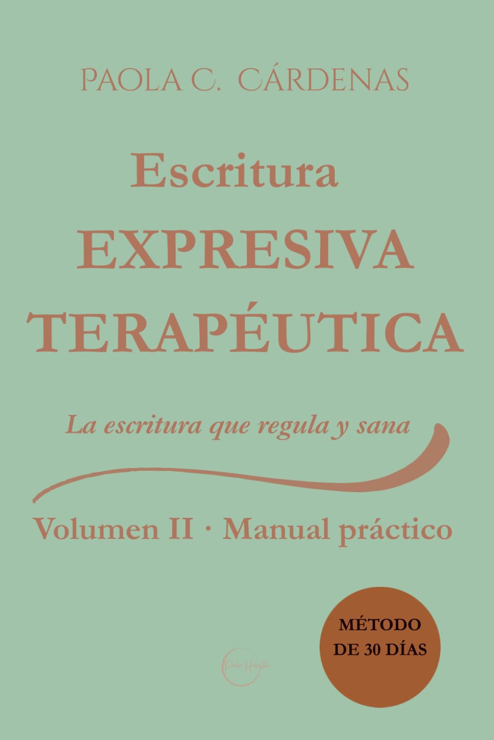 Escritura Expresiva Terapéutica · La escritura que regula y sana: Volumen II · Manual práctico de 30 días