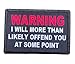 Warning I Will Offend You Morale Patch Removable Hook and Loop for Molle Gear, Operator Hat, Rucksack, Pack Bag, Backpack, Made in The USA