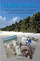 Idyllic No more: Pacific Island Climate, Corruption and Development Dilemmas 151223558X Book Cover