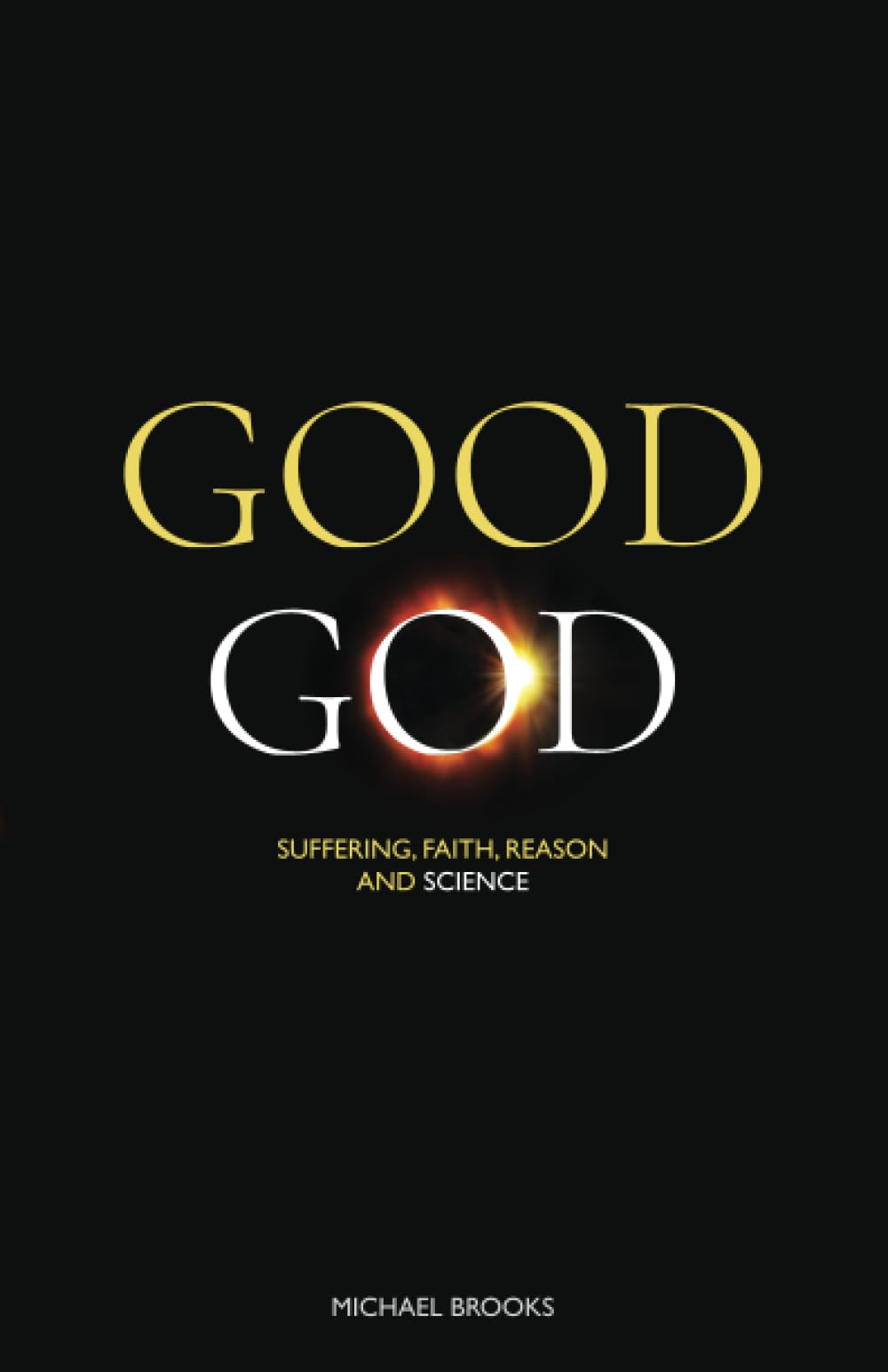 Good God: Suffering, faith, reason and science