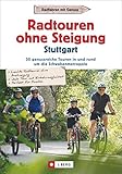  Radtouren ohne Steigung Stuttgart: 30 genussreiche Touren in und rund um die Schwabenmetropole