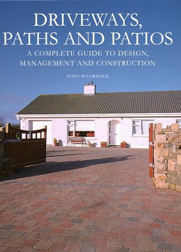 Driveways, Paths and Patios: A Complete Guide to Design, Manageme...