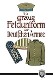 deutsche armee uniform  Die graue Felduniform der Deutschen Armee (Militaria, Kaiserreich, Uniformen, Abzeichen, Kaiserliche Armee, 1. Weltkrieg, History Edition)