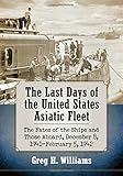 The Last Days of the United States Asiatic Fleet: The Fates of the Ships and Those Aboard, December 8, 1941-February 5, 1942