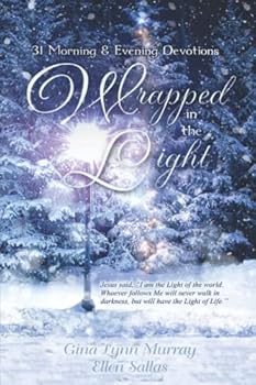 Wrapped in the Light: 31 Morning and Evening Devotions
