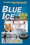 Blue Ice: The Story of Michigan Hockey