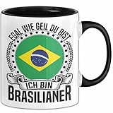 Brasilianer Tasse Geschenk Egal Wie Geil Du Bist Ich Bin Brasilianer Brasilien (Schwarz)