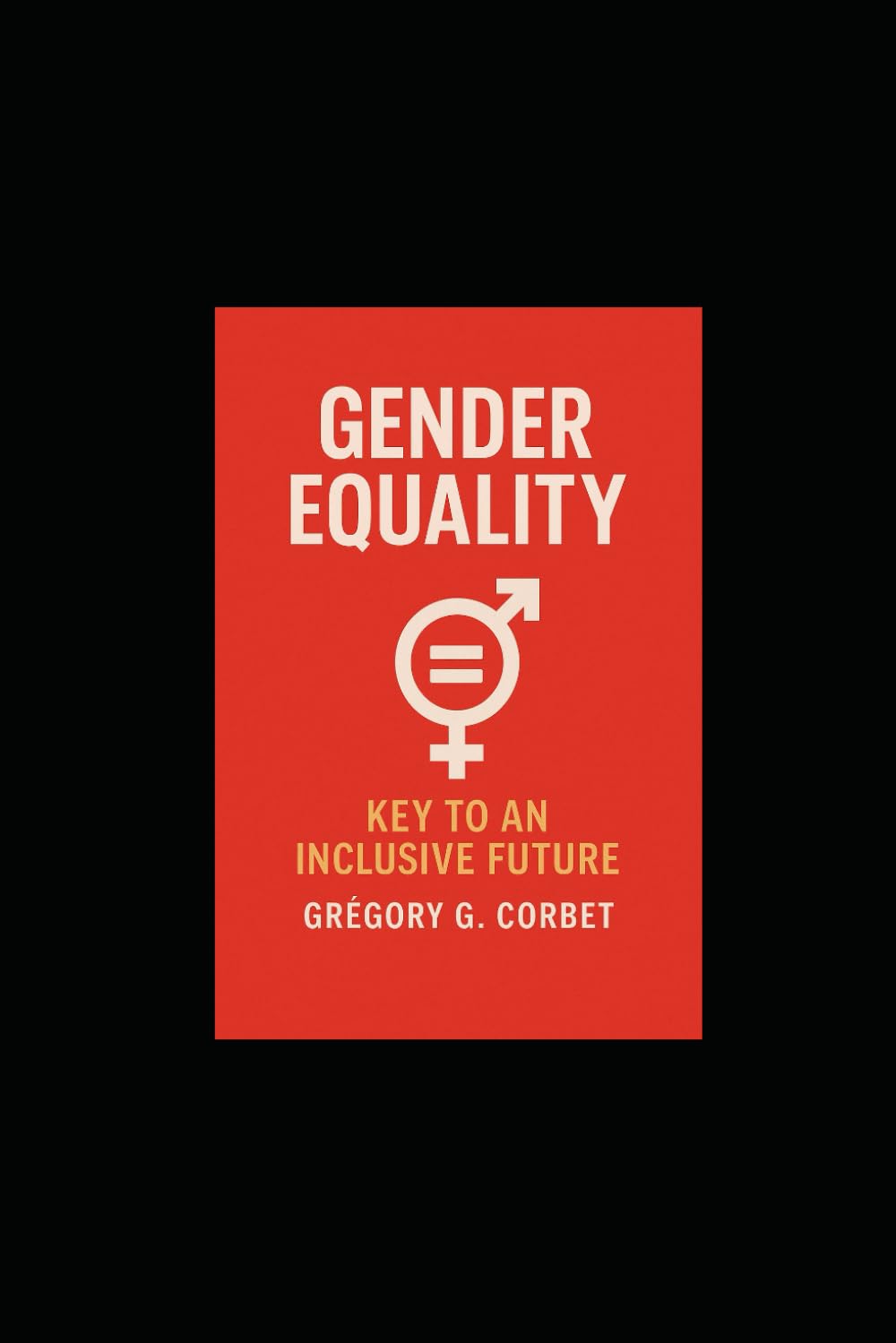 Gender Equality: Key to an Inclusive Future: 5 (Sustainable Development Goals)