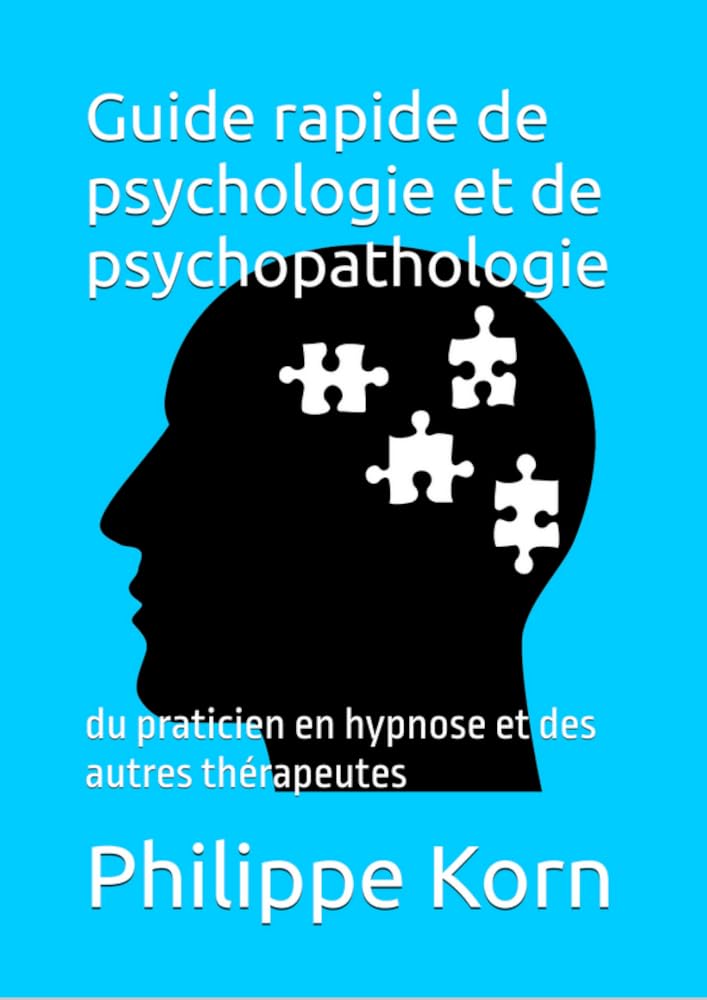 Guide rapide de psychologie et de psychopathologie: du praticien en hypnose et des autres thérapeutes (Les guides rapides) (French Edition)
